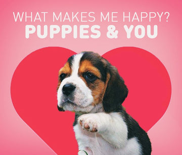 Happy Valentines Day - Puppies Make Me Happy