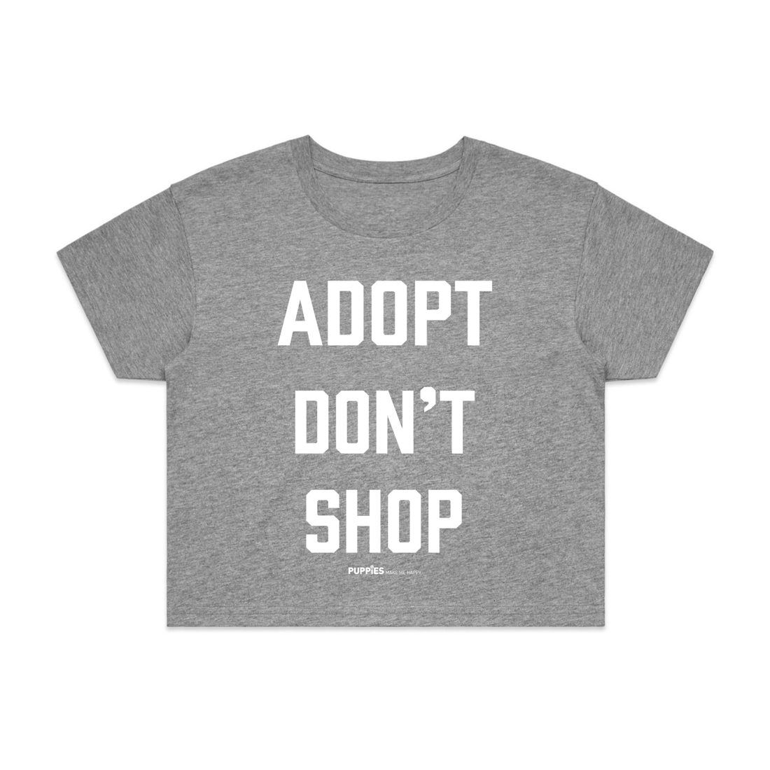 Adopt Don’t Shop | Dog Crop Top | Present For Dog Lover - Puppies Make Me Happy