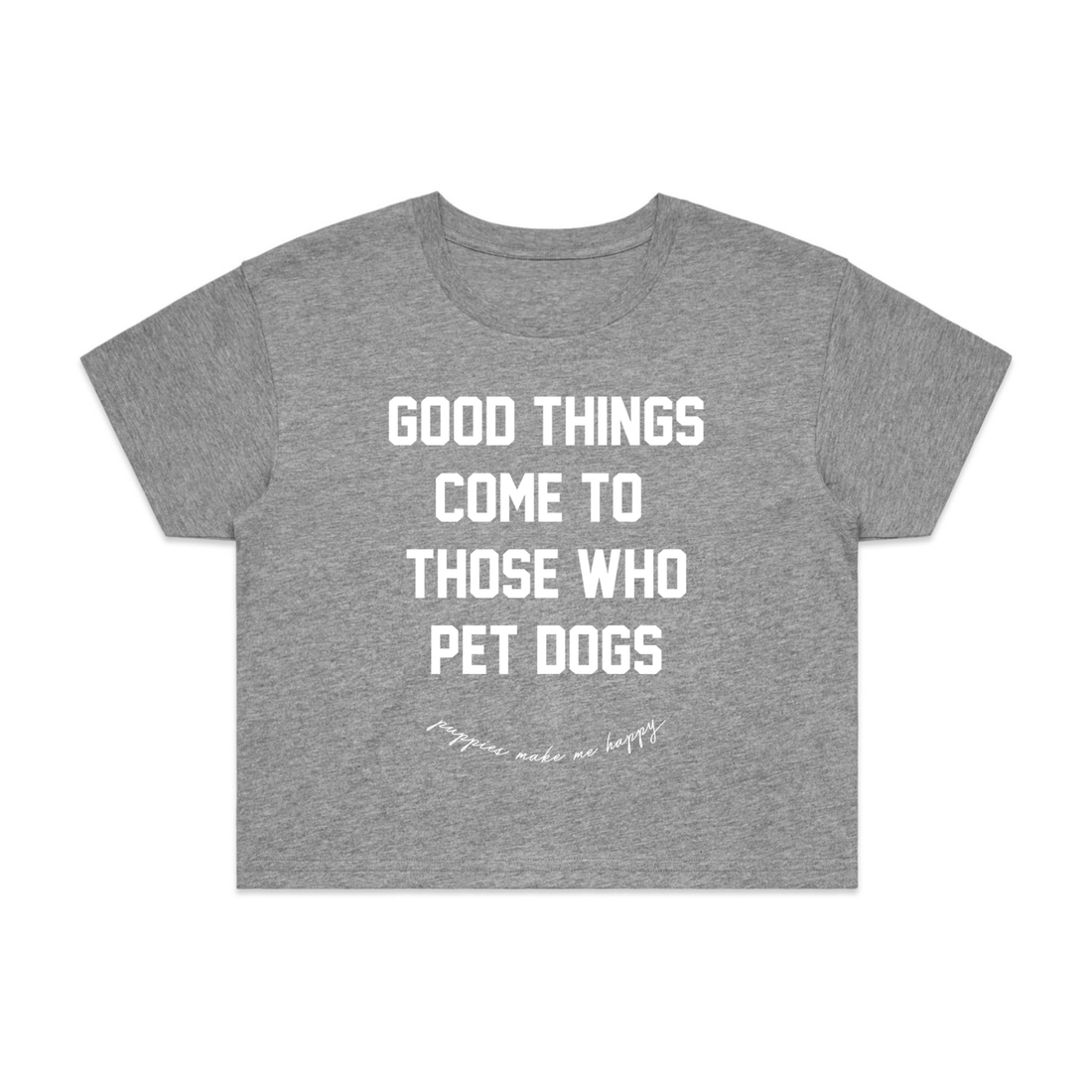 Good Things | Crop Tee - Puppies Make Me Happy