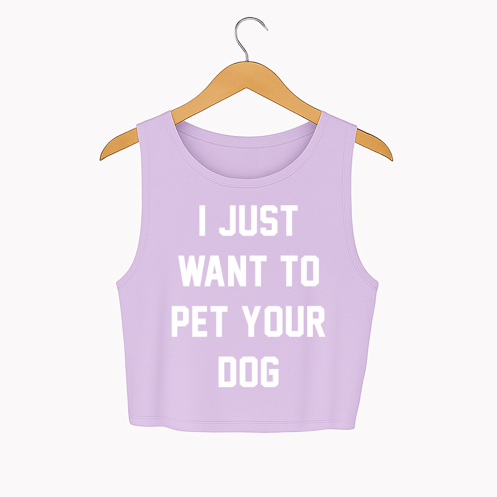 I Just Want to Pet Your Dog | Crop Tank | Present For Dog Owner - Puppies Make Me Happy