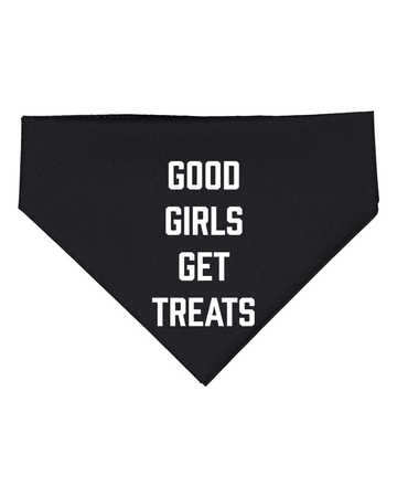 Good Girls Get Treats | Dog Bandana | Gift for Dog Lovers - Puppies Make Me Happy