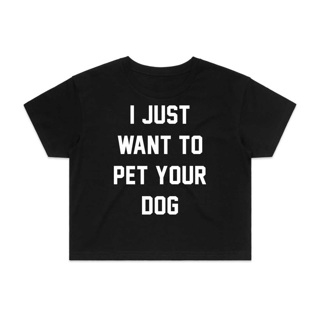 I Just Want To Pet Your Dog Crop Tee | Gift for Dog Moms - Puppies Make Me Happy