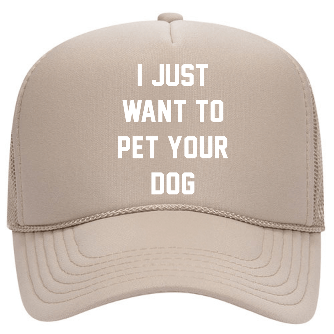 I Just Want to Pet Your Dog | Foam Trucker - Puppies Make Me Happy