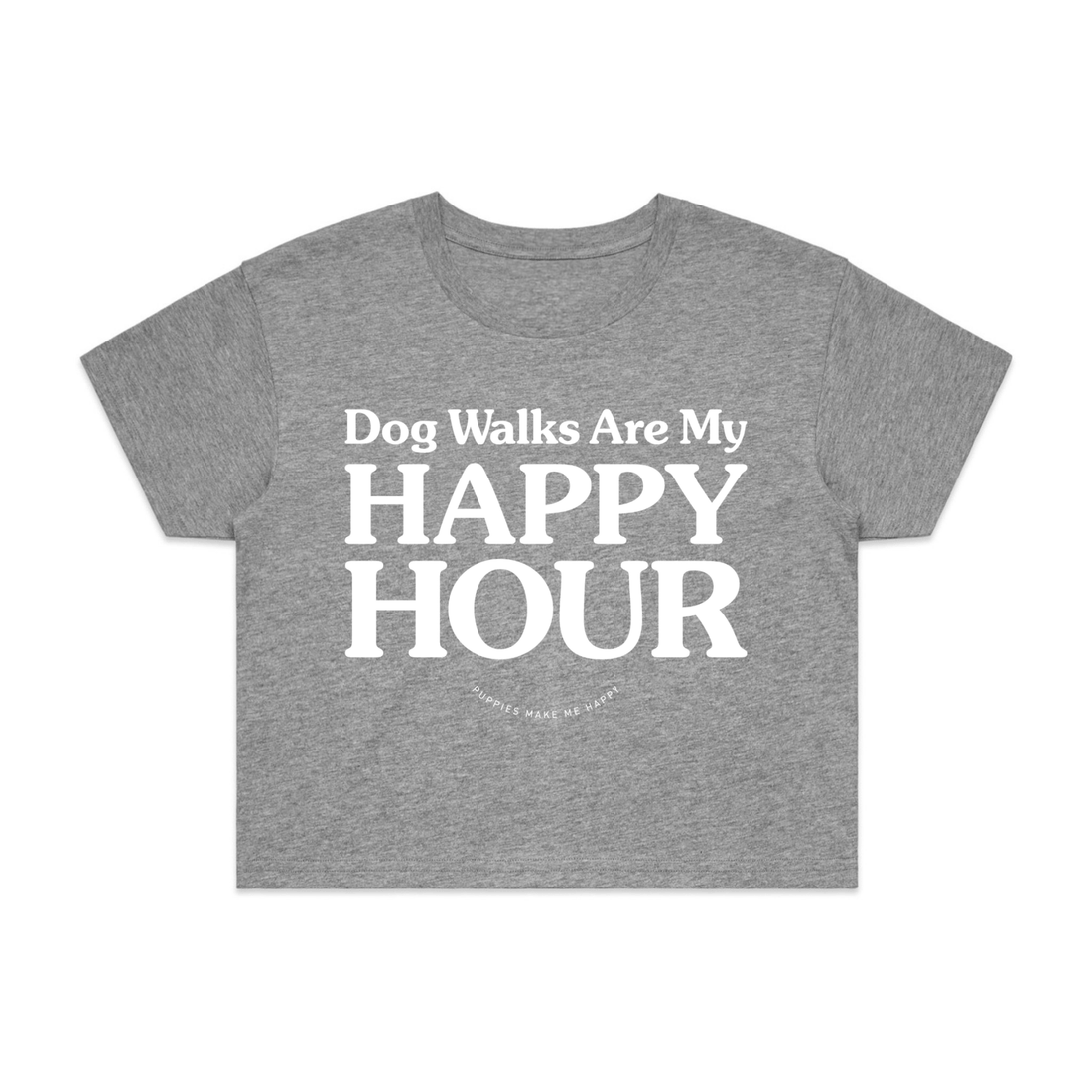 Dog Walks are my Happy Hour | Crop Tee - Puppies Make Me Happy