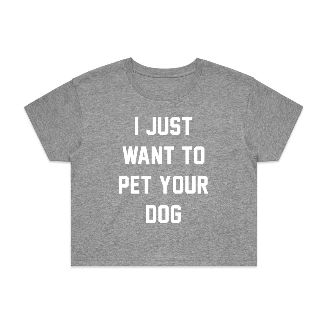 I Just Want To Pet Your Dog Crop Tee | Gift for Dog Moms - Puppies Make Me Happy