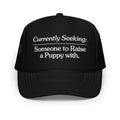 Currently Seeking | Foam trucker hat - Puppies Make Me Happy
