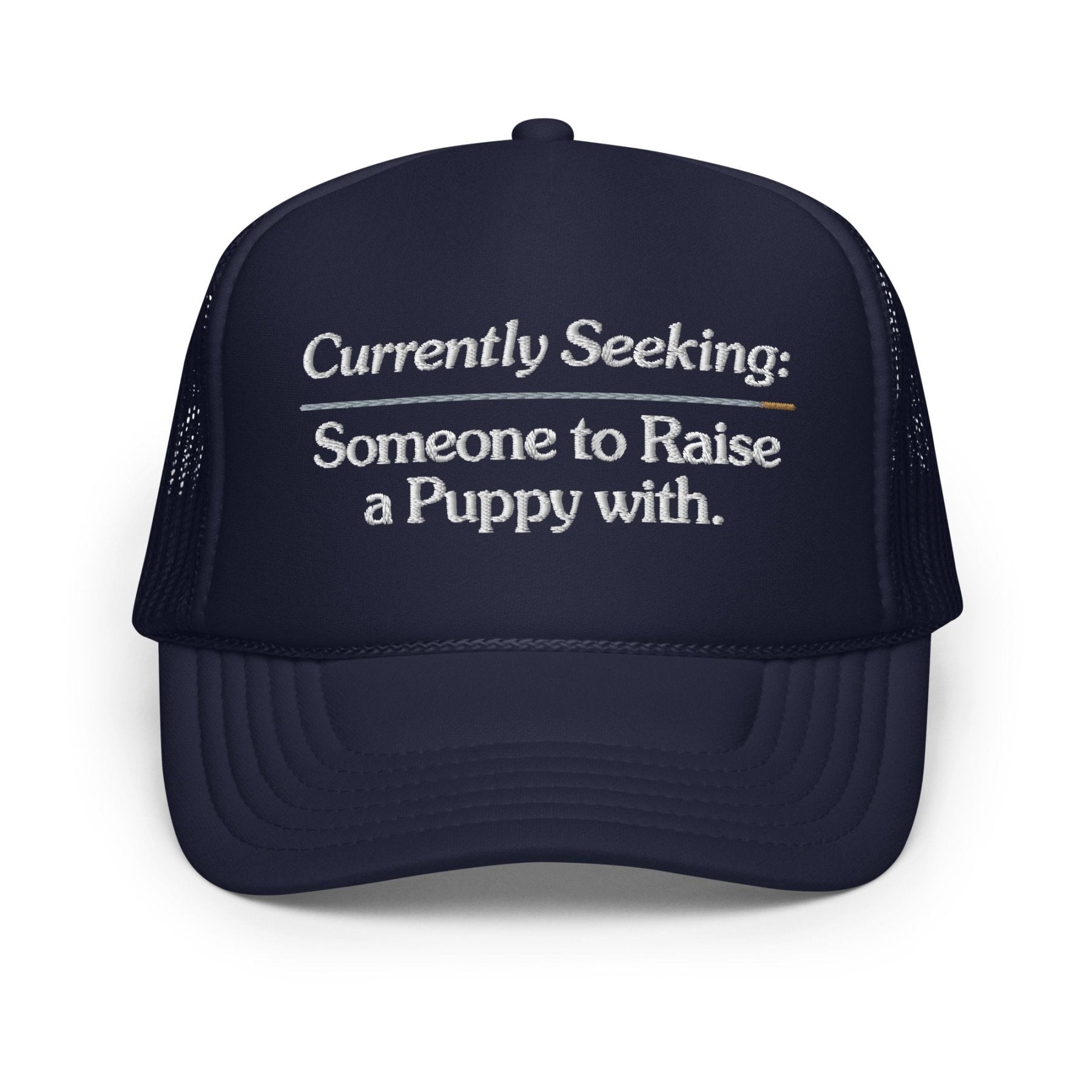 Currently Seeking | Foam trucker hat - Puppies Make Me Happy