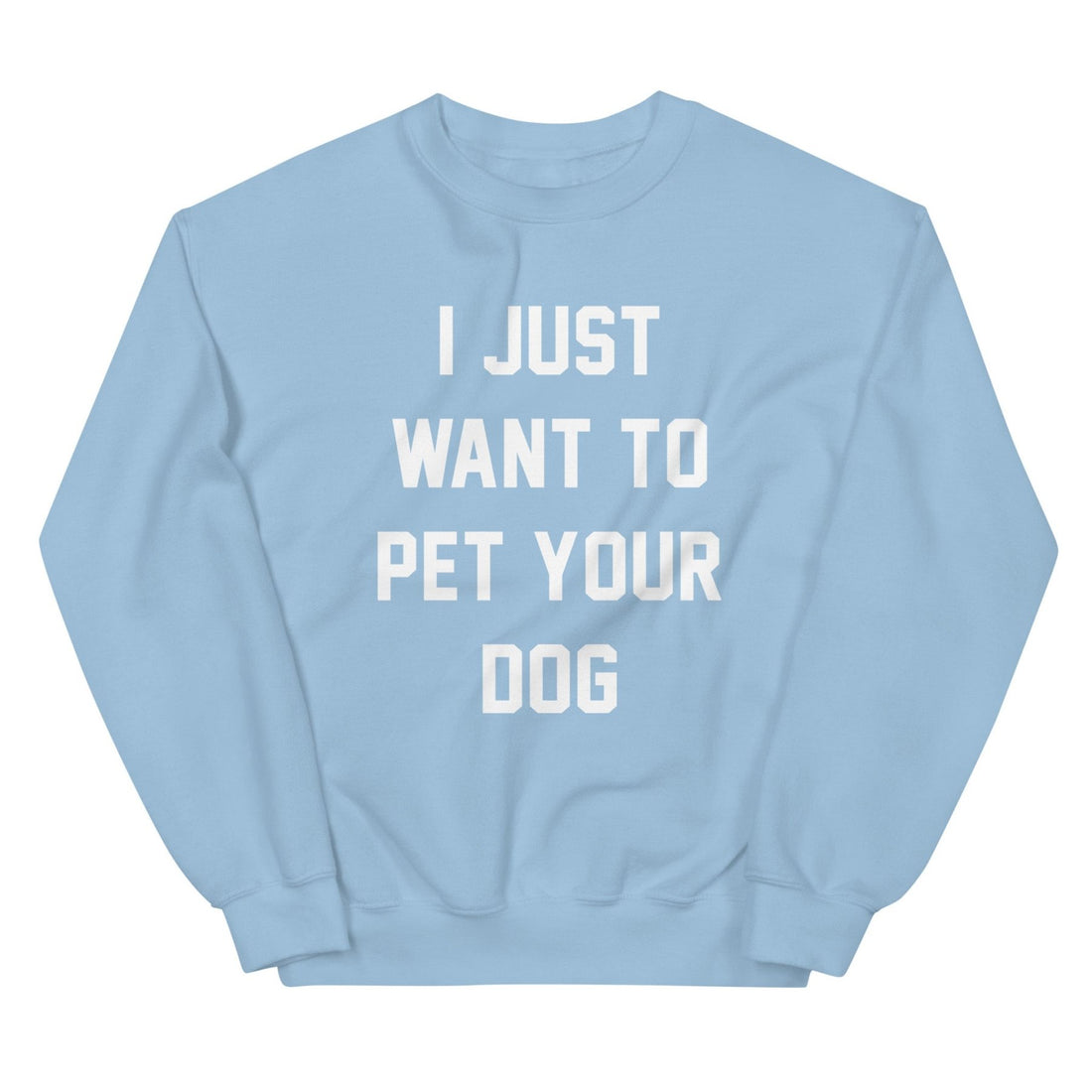 I Just Want to Pet Your Dog | Custom Dog Sweatshirt - Puppies Make Me Happy