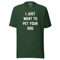 I Just Want To Pet Your Dog Shirt | Uni - Sex Shirt | Dog Owner Gift - Puppies Make Me Happy