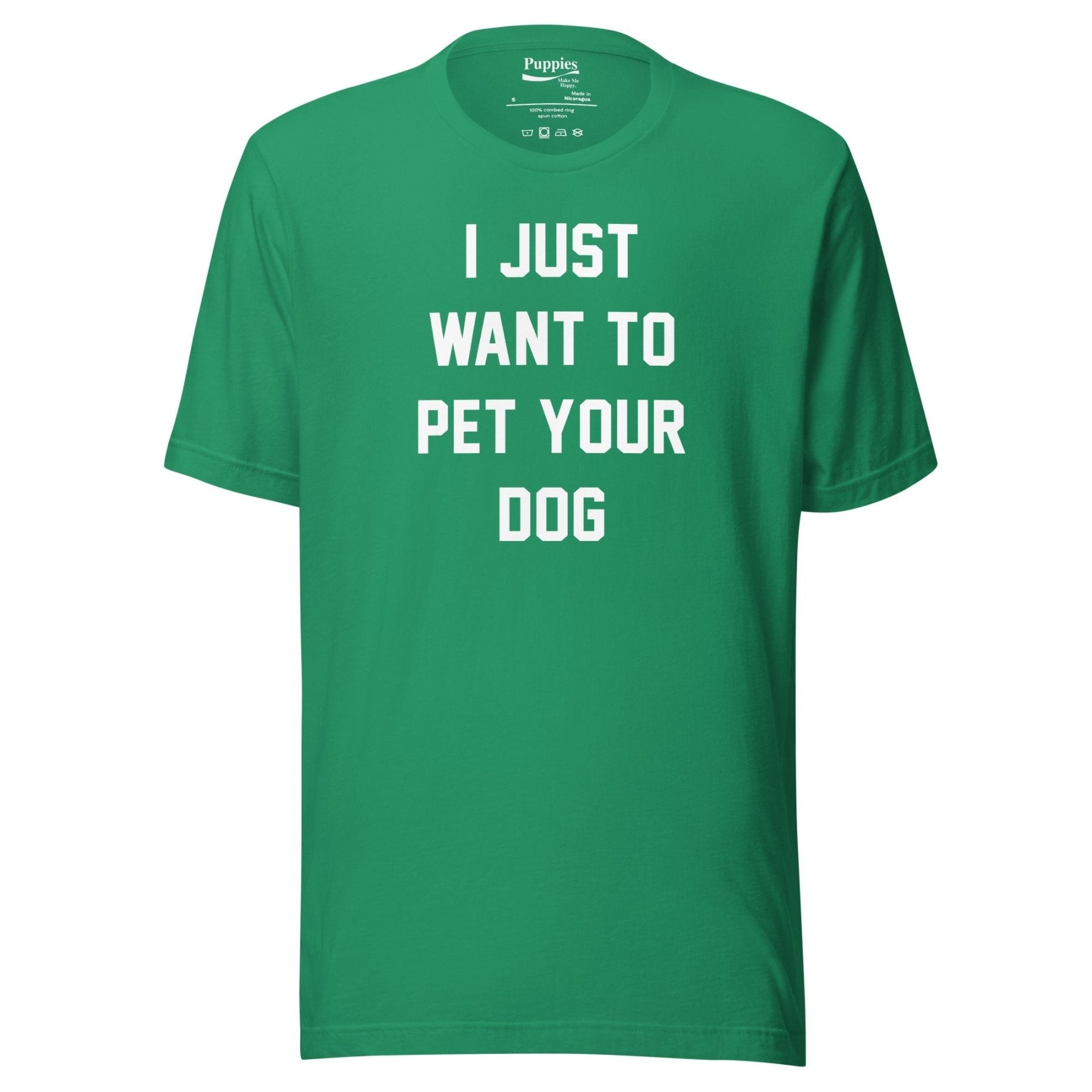 I Just Want To Pet Your Dog Shirt | Uni - Sex Shirt | Dog Owner Gift - Puppies Make Me Happy
