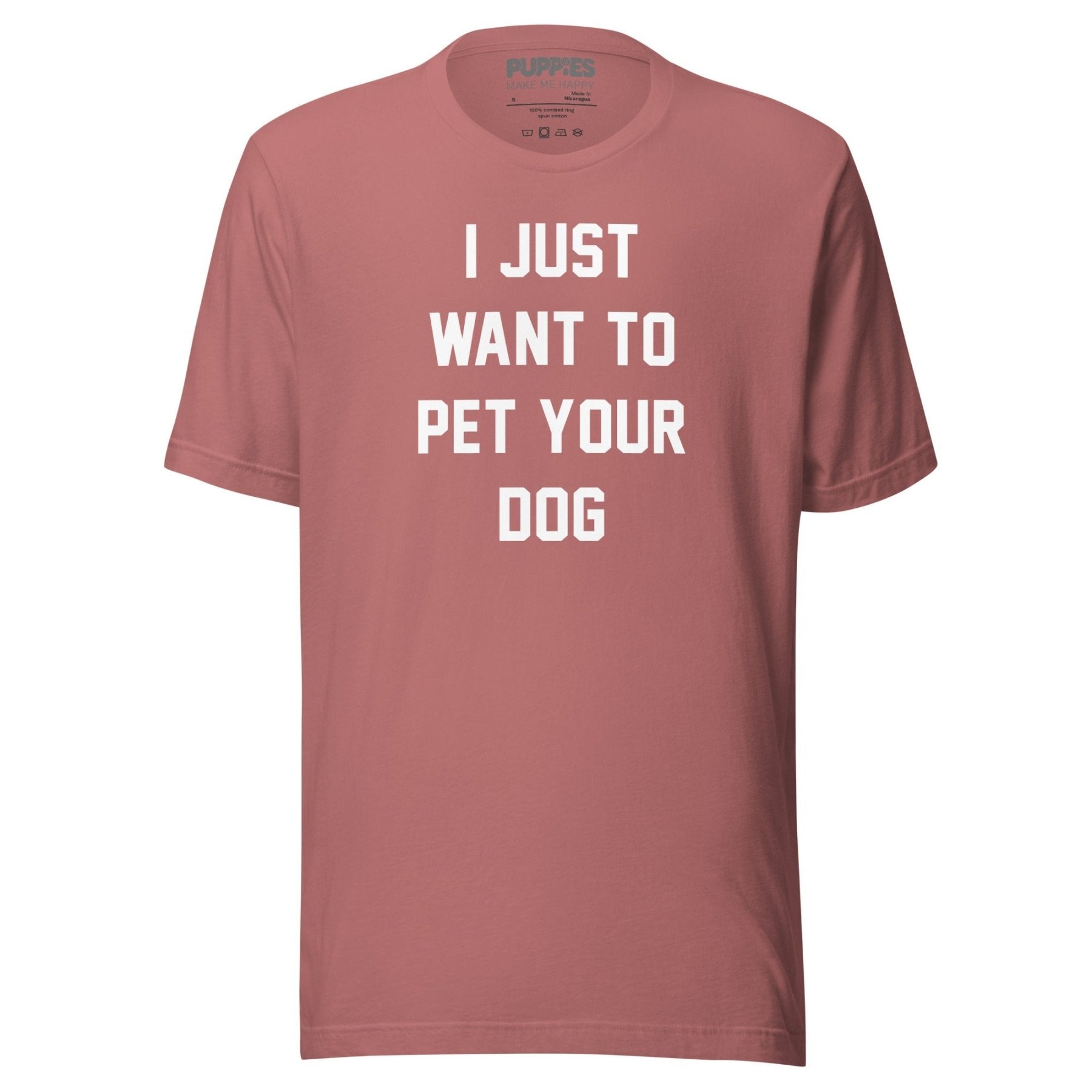 I Just Want To Pet Your Dog Shirt | Uni - Sex Shirt | Dog Owner Gift - Puppies Make Me Happy