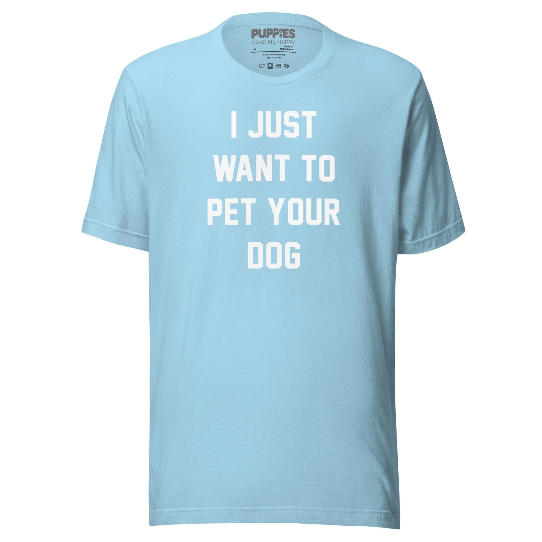 I Just Want To Pet Your Dog Shirt | Uni - Sex Shirt | Dog Owner Gift - Puppies Make Me Happy