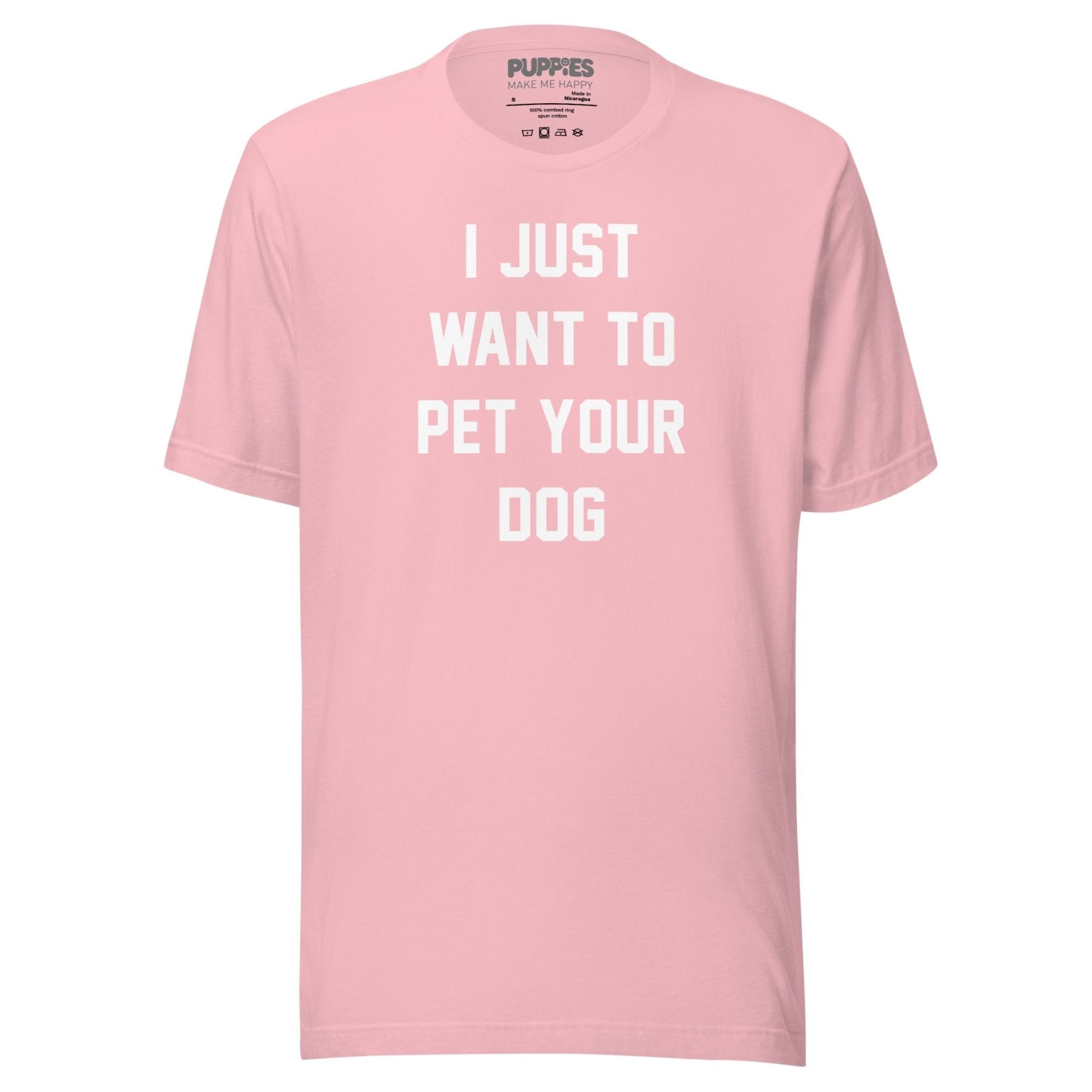 I Just Want To Pet Your Dog Shirt | Uni - Sex Shirt | Dog Owner Gift - Puppies Make Me Happy