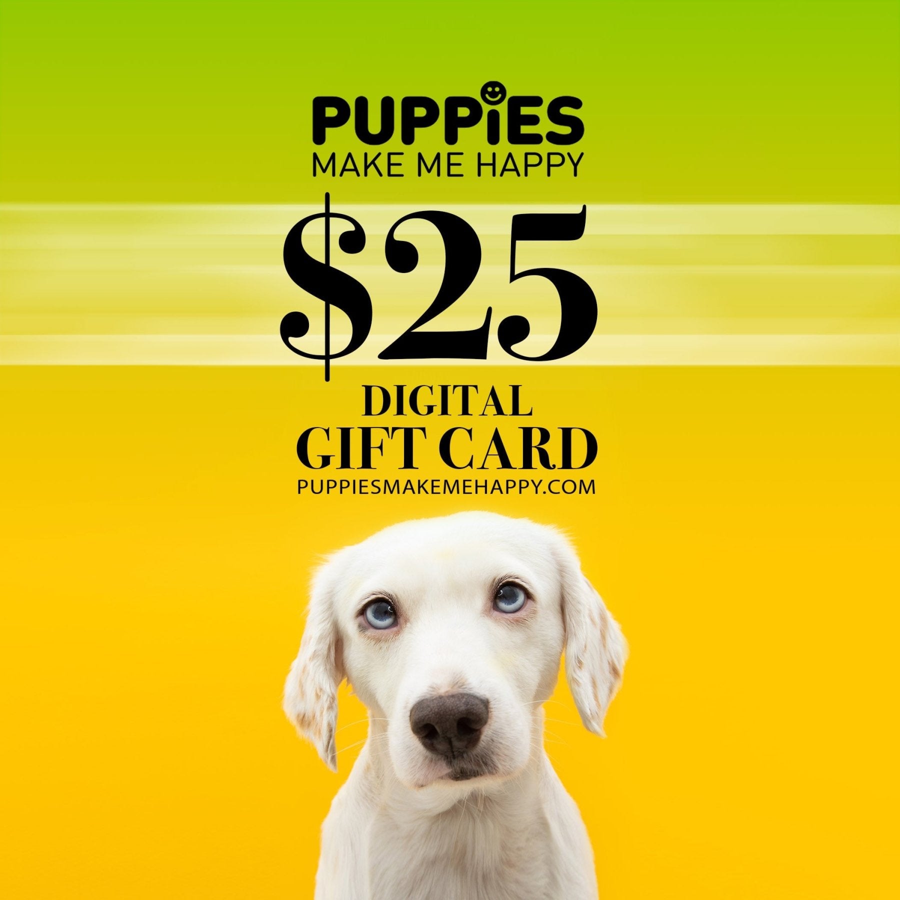 DIGITAL GIFT CARD - Puppies Make Me Happy