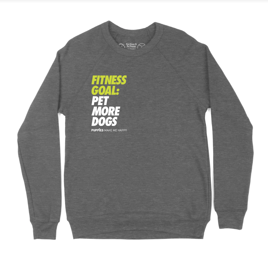 Fitness Goals: Pet More Dogs | Crewneck Sweatshirt | Dog Lover Gift - Puppies Make Me Happy