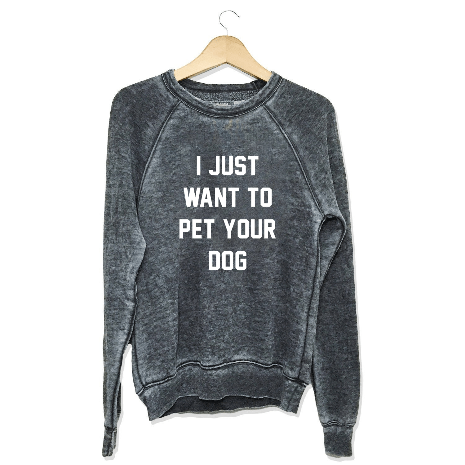 I Just Want to Pet Your Dog | Acid Washed Sweatshirt - Puppies Make Me Happy