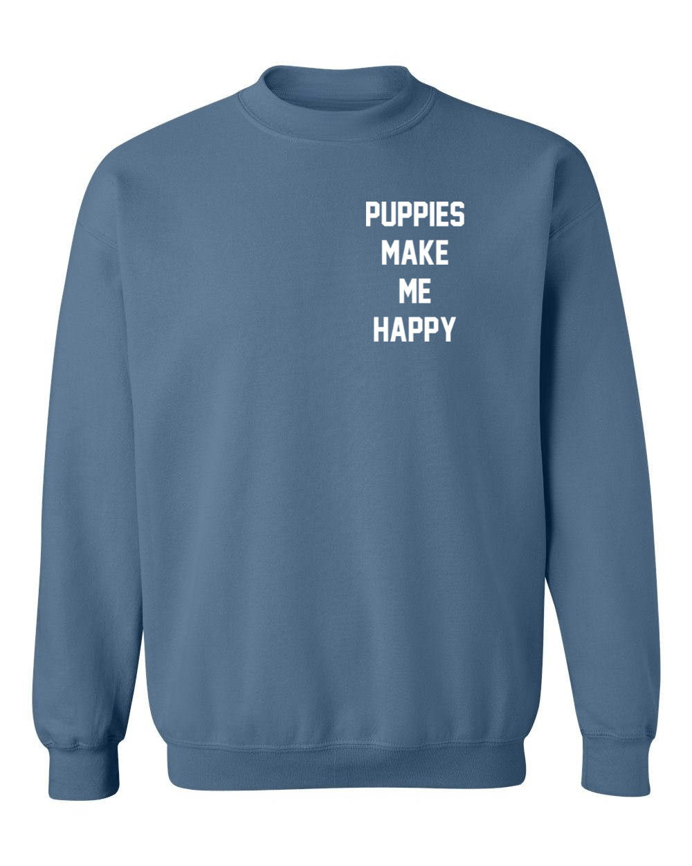 Motto Puppies Make Me Happy Uni - Sex Sweatshirt | Small Chest Print Made in USA Best Gift - Puppies Make Me Happy