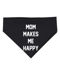 Mom Makes Me Happy Dog Bandana – Gift for Dog Lovers - Puppies Make Me Happy