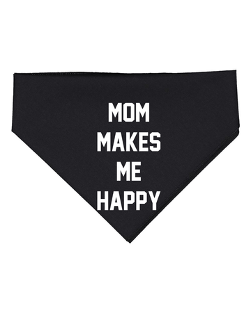 Mom Makes Me Happy Dog Bandana – Gift for Dog Lovers - Puppies Make Me Happy