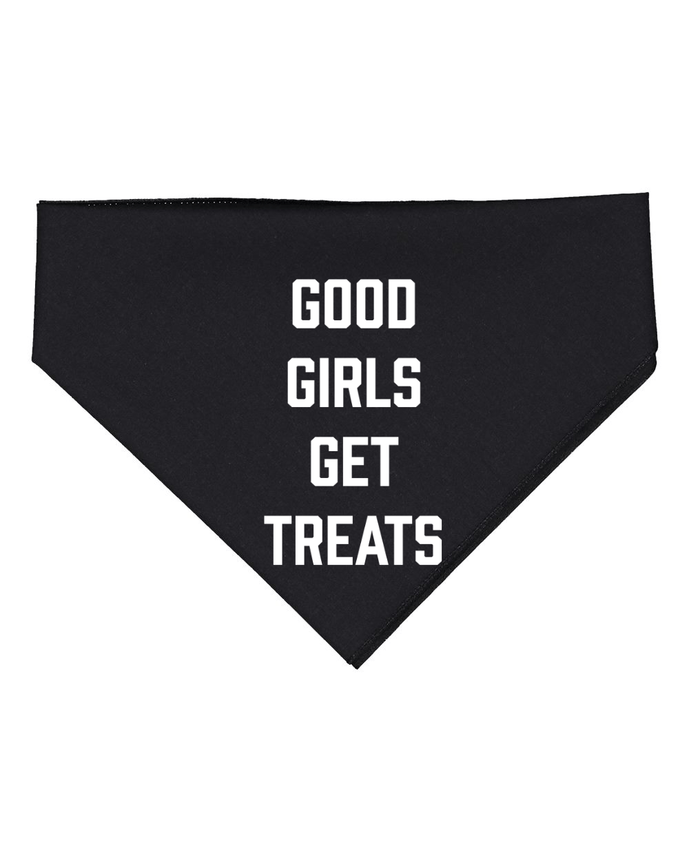 Good Girls Get Treats | Dog Bandana | Gift for Dog Lovers - Puppies Make Me Happy