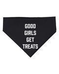 Good Girls Get Treats | Dog Bandana | Gift for Dog Lovers - Puppies Make Me Happy