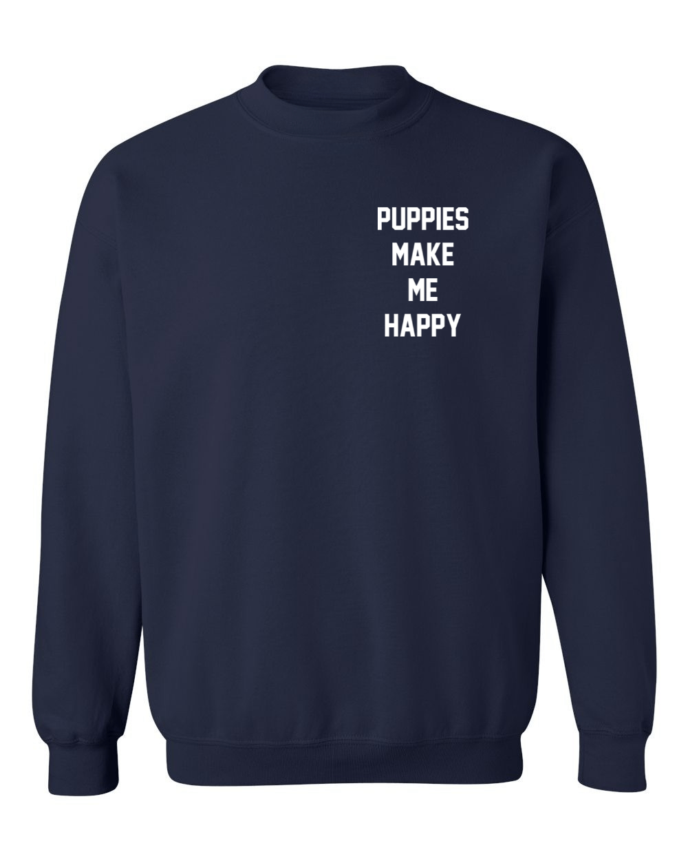 Motto Puppies Make Me Happy Uni - Sex Sweatshirt | Small Chest Print Made in USA Best Gift - Puppies Make Me Happy