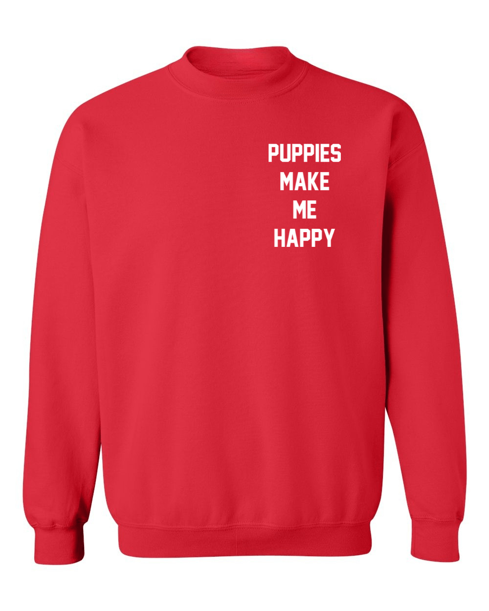 Motto Puppies Make Me Happy Uni - Sex Sweatshirt | Small Chest Print Made in USA Best Gift - Puppies Make Me Happy