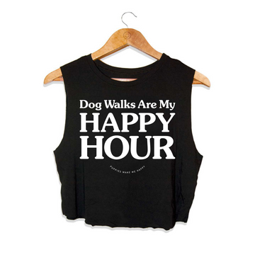 Dog Walks are my Happy Hour | Crop Tank