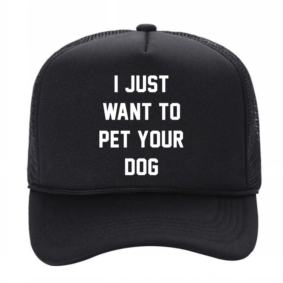 I Just Want to Pet Your Dog | Foam Trucker