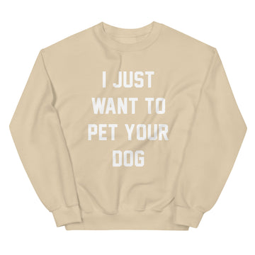 I Just Want to Pet Your Dog | Unisex Sweatshirt