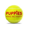 Happy Tennis Ball - Puppies Make Me Happy