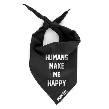 Humans Make Me Happy | Bandana - Puppies Make Me Happy