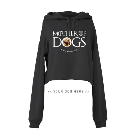 Your Dog Here - Mother of Dogs - Crop Top Hoodie - Puppies Make Me Happy