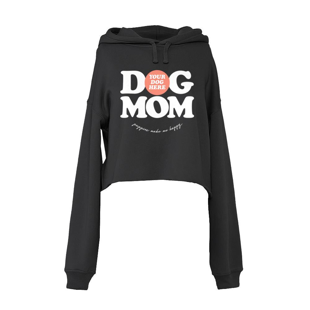 Your Dog Here - Dog Mom - Crop Top Hoodie - Puppies Make Me Happy