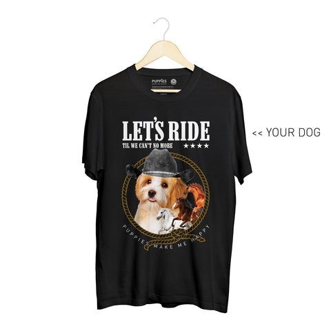 Your Dog Here - Let's Ride | Soft Cotton Uni-Sex  Tee - Puppies Make Me Happy