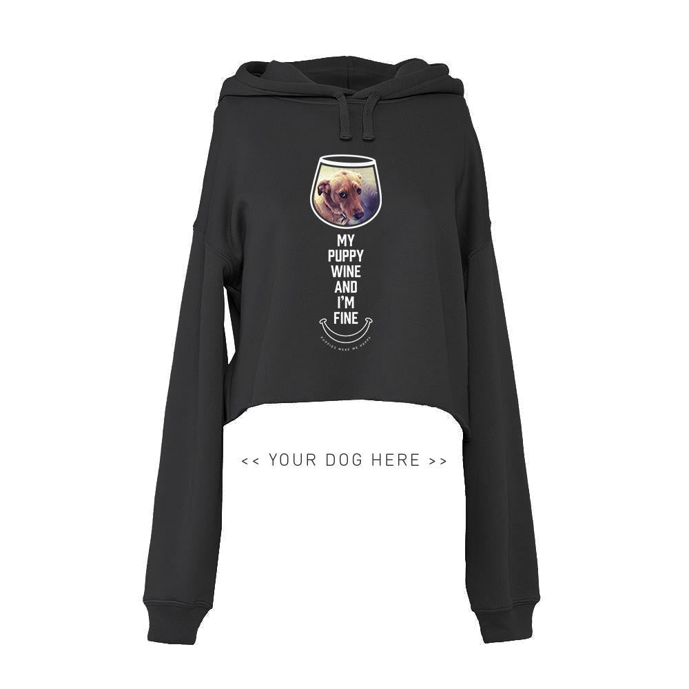 Your Dog Here - My Puppy, Wine and I'm Fine - Crop Top Hoodie - Puppies Make Me Happy